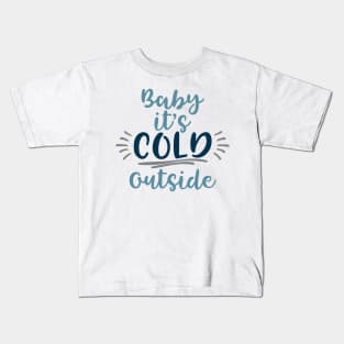 Baby it's cold outside Kids T-Shirt